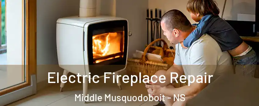 Electric Fireplace Repair Middle Musquodoboit - NS