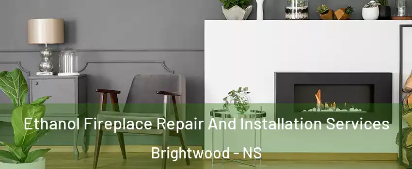 Ethanol Fireplace Repair And Installation Services Brightwood - NS