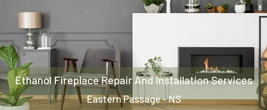 Ethanol Fireplace Repair And Installation Services Eastern Passage - NS