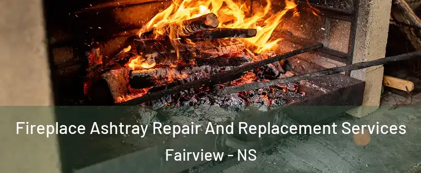 Fireplace Ashtray Repair And Replacement Services Fairview - NS