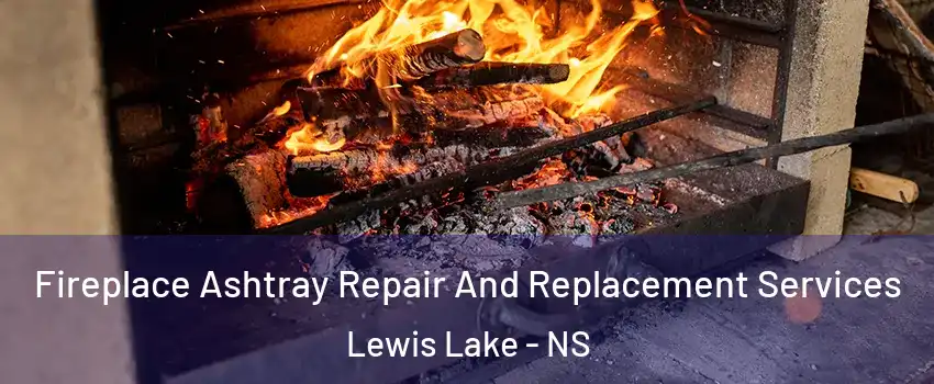 Fireplace Ashtray Repair And Replacement Services Lewis Lake - NS