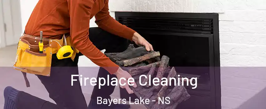 Fireplace Cleaning Bayers Lake - NS