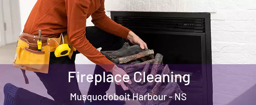 Fireplace Cleaning Musquodoboit Harbour - NS