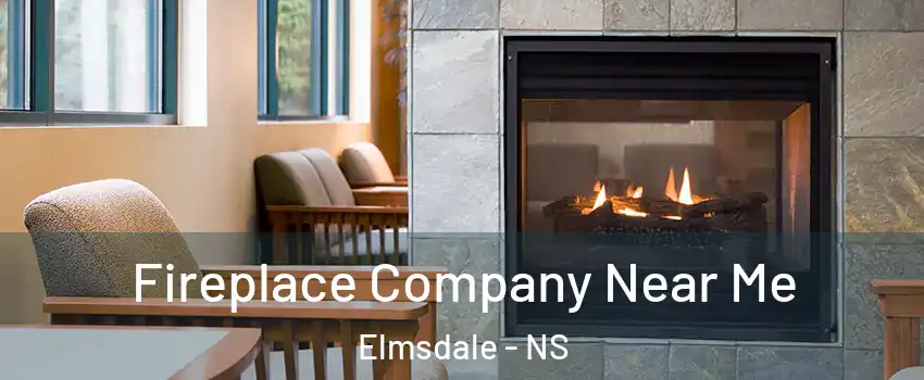 Fireplace Company Near Me Elmsdale - NS