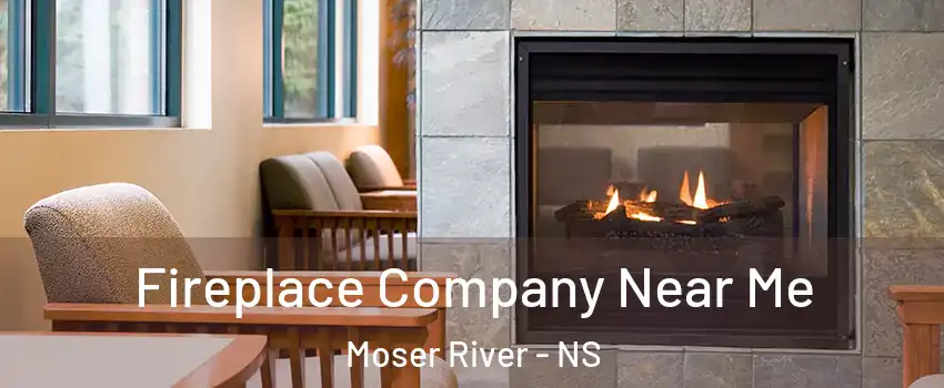 Fireplace Company Near Me Moser River - NS
