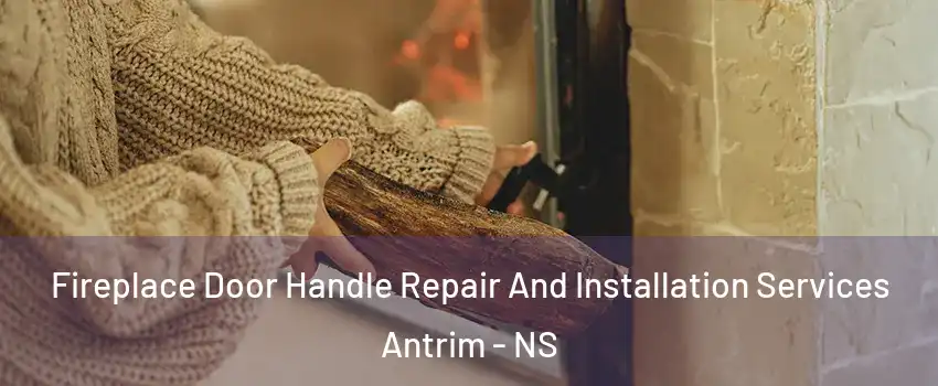 Fireplace Door Handle Repair And Installation Services Antrim - NS