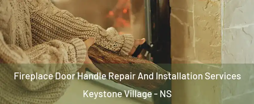 Fireplace Door Handle Repair And Installation Services Keystone Village - NS