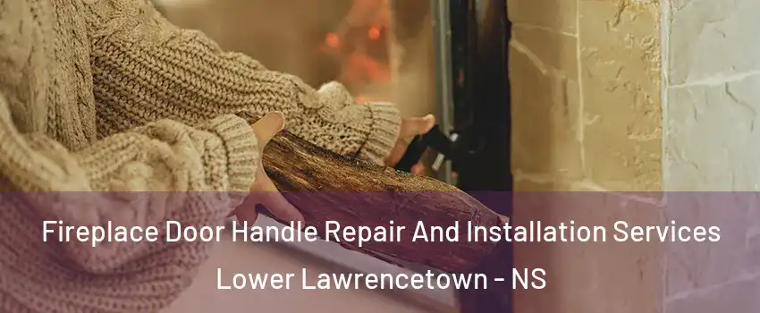 Fireplace Door Handle Repair And Installation Services Lower Lawrencetown - NS