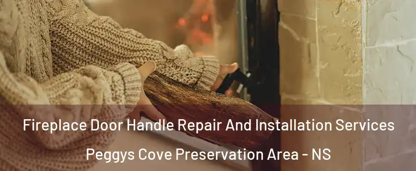 Fireplace Door Handle Repair And Installation Services Peggys Cove Preservation Area - NS