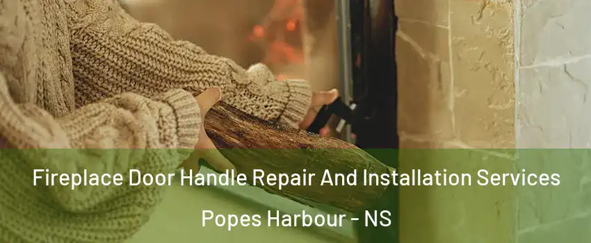 Fireplace Door Handle Repair And Installation Services Popes Harbour - NS