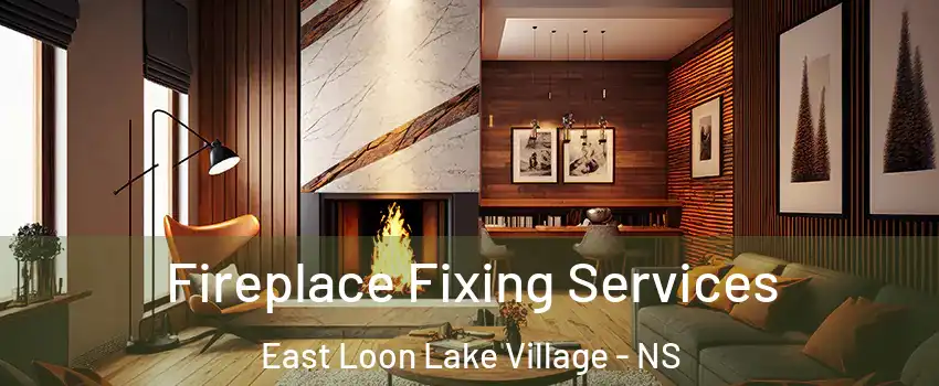 Fireplace Fixing Services East Loon Lake Village - NS
