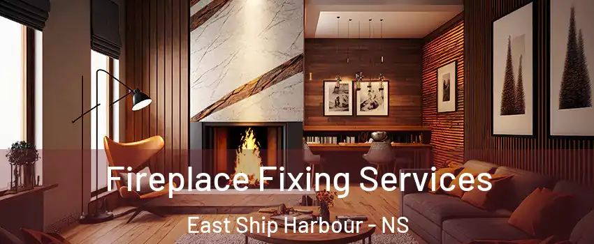 Fireplace Fixing Services East Ship Harbour - NS