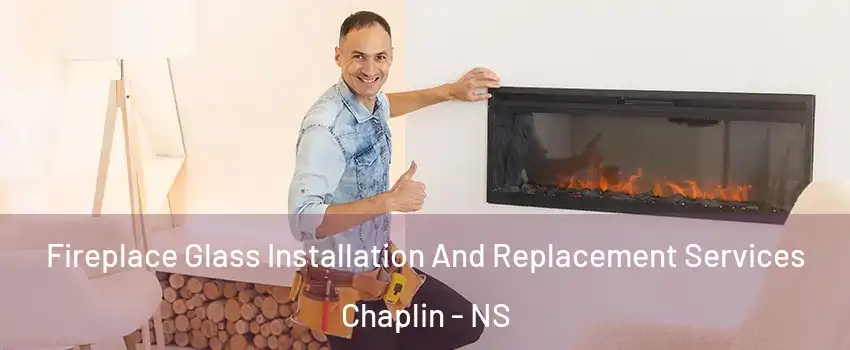 Fireplace Glass Installation And Replacement Services Chaplin - NS