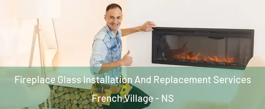 Fireplace Glass Installation And Replacement Services French Village - NS