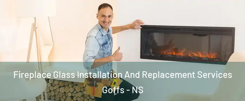 Fireplace Glass Installation And Replacement Services Goffs - NS