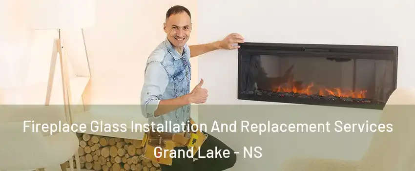 Fireplace Glass Installation And Replacement Services Grand Lake - NS