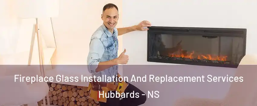 Fireplace Glass Installation And Replacement Services Hubbards - NS