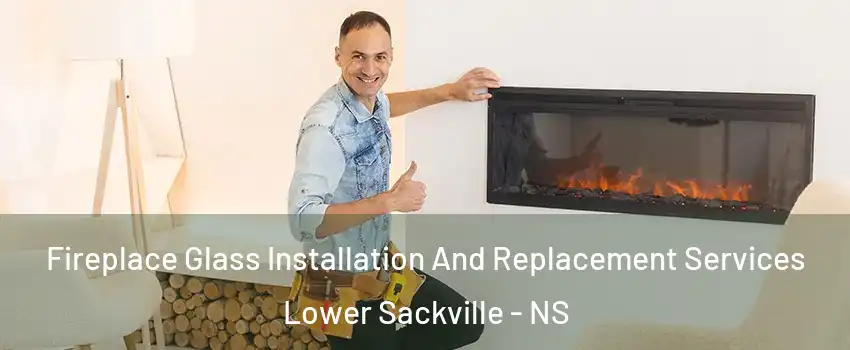 Fireplace Glass Installation And Replacement Services Lower Sackville - NS