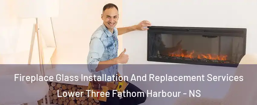 Fireplace Glass Installation And Replacement Services Lower Three Fathom Harbour - NS
