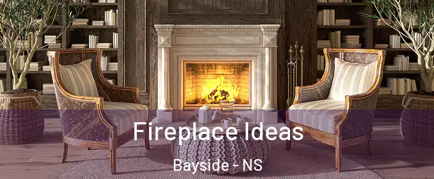 Fireplace Ideas Bayside - NS