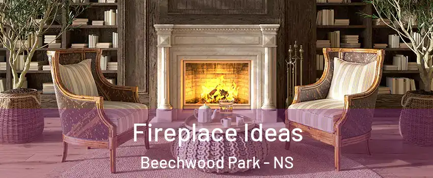 Fireplace Ideas Beechwood Park - NS