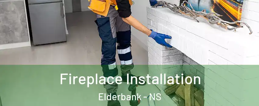 Fireplace Installation Elderbank - NS