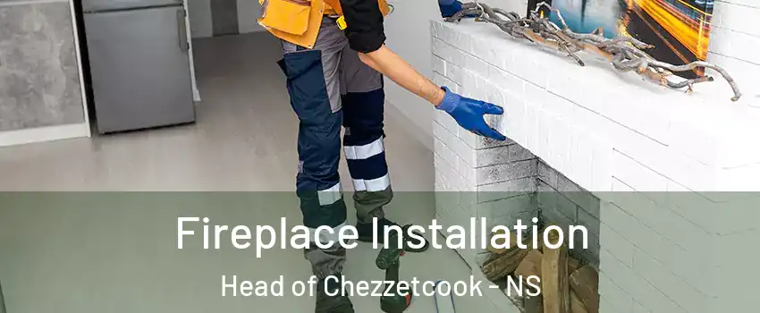 Fireplace Installation Head of Chezzetcook - NS