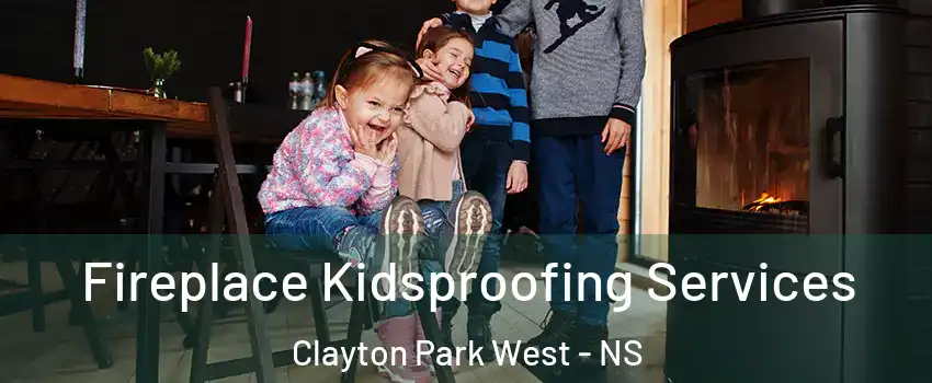 Fireplace Kidsproofing Services Clayton Park West - NS