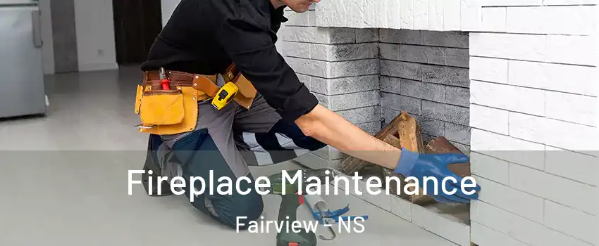 Fireplace Maintenance Fairview - NS