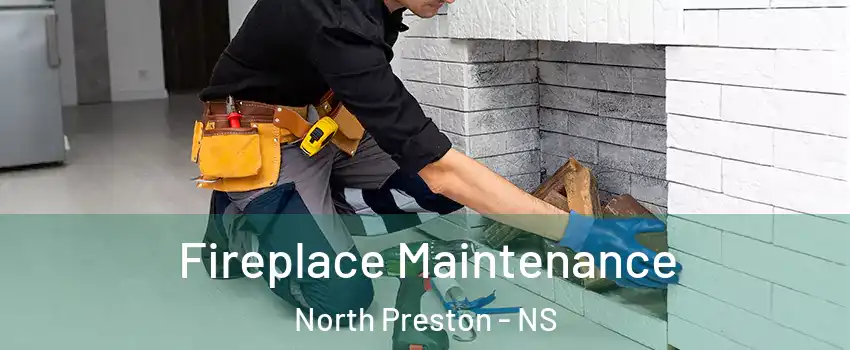 Fireplace Maintenance North Preston - NS