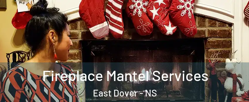 Fireplace Mantel Services East Dover - NS