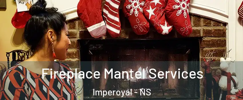 Fireplace Mantel Services Imperoyal - NS