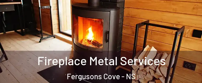 Fireplace Metal Services Fergusons Cove - NS
