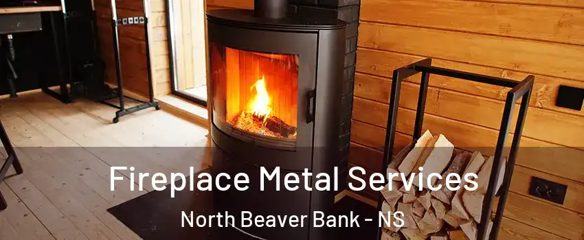Fireplace Metal Services North Beaver Bank - NS