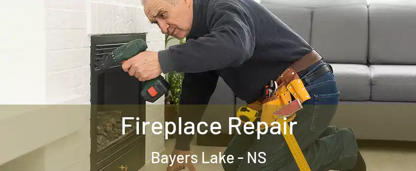 Fireplace Repair Bayers Lake - NS