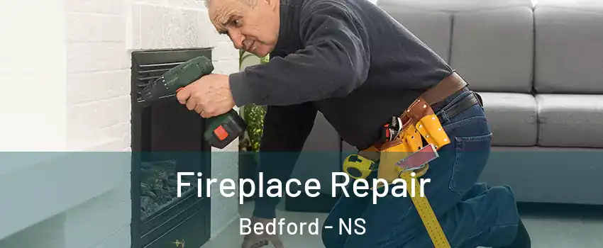Fireplace Repair Bedford - NS