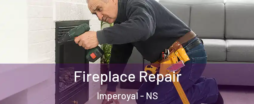 Fireplace Repair Imperoyal - NS