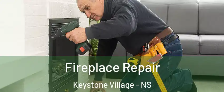 Fireplace Repair Keystone Village - NS