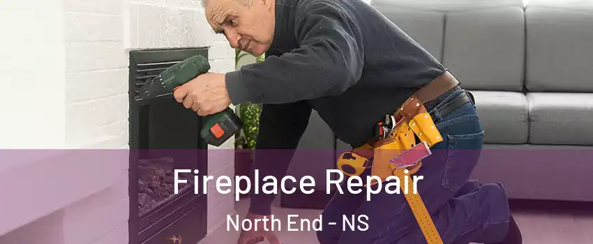 Fireplace Repair North End - NS