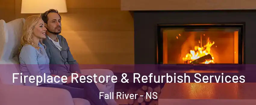 Fireplace Restore & Refurbish Services Fall River - NS