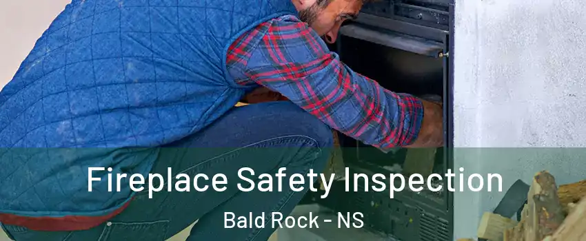 Fireplace Safety Inspection Bald Rock - NS