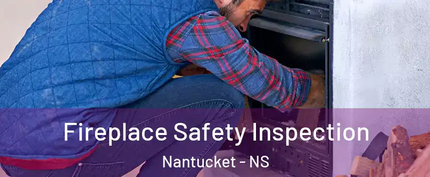 Fireplace Safety Inspection Nantucket - NS