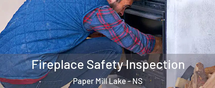 Fireplace Safety Inspection Paper Mill Lake - NS
