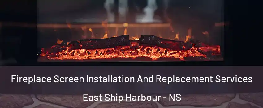 Fireplace Screen Installation And Replacement Services East Ship Harbour - NS