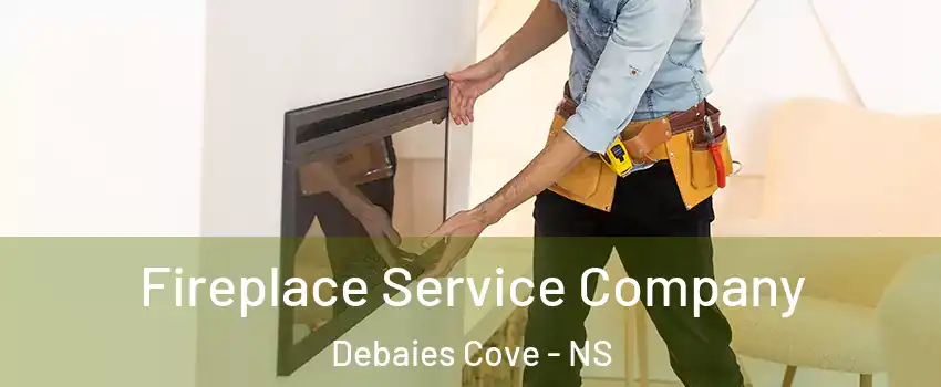 Fireplace Service Company Debaies Cove - NS