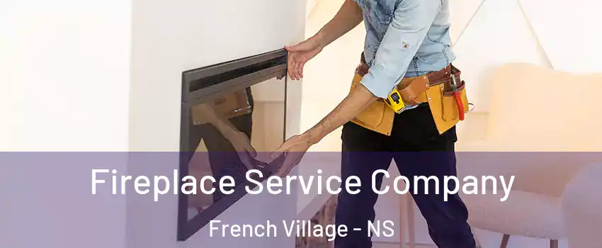Fireplace Service Company French Village - NS