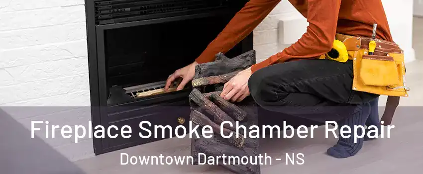 Fireplace Smoke Chamber Repair Downtown Dartmouth - NS