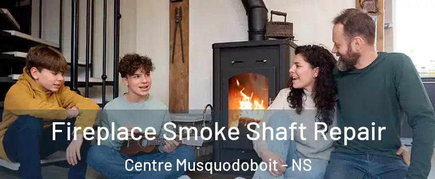 Fireplace Smoke Shaft Repair Centre Musquodoboit - NS