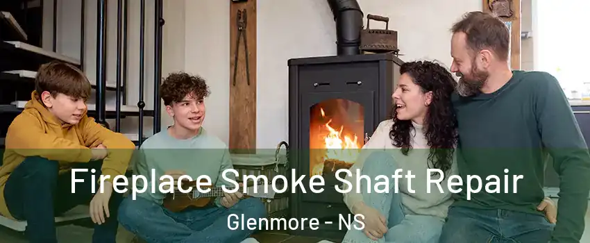 Fireplace Smoke Shaft Repair Glenmore - NS