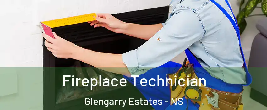 Fireplace Technician Glengarry Estates - NS